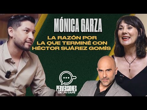 Mónica Garza: La verdad detrás de mi ruptura con Héctor Suárez Gomís | PDUC