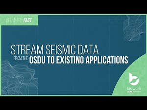 Stream Seismic Data from OSDU to Existing Applications - Bluware FAST