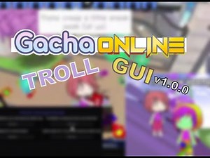 GACHA ONLINE TROLL GUI v1 0 0 SHOWCASE! (PASTEBIN) (WORKING 2024)