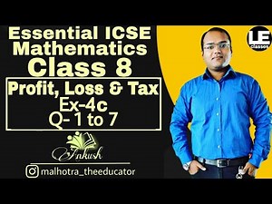 Profit, Loss and Tax Class 8 maths Ex-4c | Essential ICSE Mathematics for class 8 | A Das Gupta