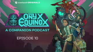 Onyx Equinox | E10 - Episode 10