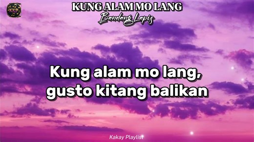 554K views · 17K reactions | KUNG ALAM MO LANG (Lyrics) - Bandang Lapis #BandangLapis #pinoyband #lyricsedits #lyricsvideo #lyrics #music #OPM #OPMSongs #kakayplaylist | Kakay Playlist | Facebook
