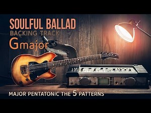 Soulful Ballad Backing Track in G Major / Major Pentatonic the 5 patterns.
