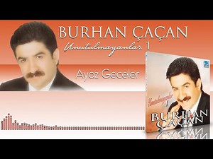 Burhan Çaçan - Ayaz Geceler Unutulmayanlar - Official Audıo