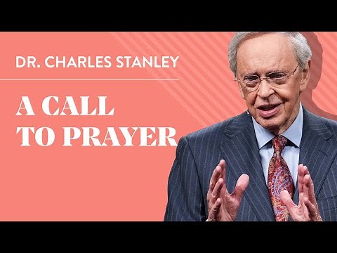A Call to Prayer – Dr. Charles Stanley