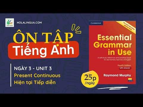 Essential Grammar in Use: Unit 3 - Present Continuous: Hiện tại tiếp diễn - Hola ôn tập tiếng Anh