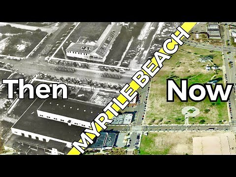 1942 to Today Then & Now Myrtle Beach, SC