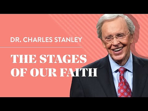 The Stages Of Our Faith – Dr. Charles Stanley