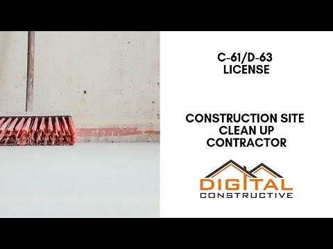 Construction Site Clean Up Contractor - C61/D-63 License - Complete California CSLB License Guide!