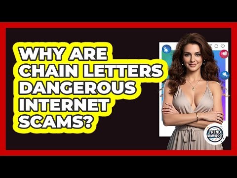 Why Are Chain Letters Dangerous Internet Scams? - Trend Unwrapper