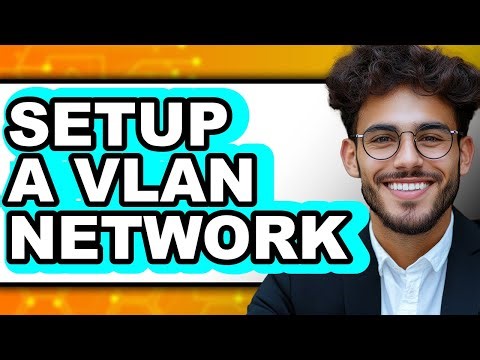 How to Setup a VLAN Network - Step by Step