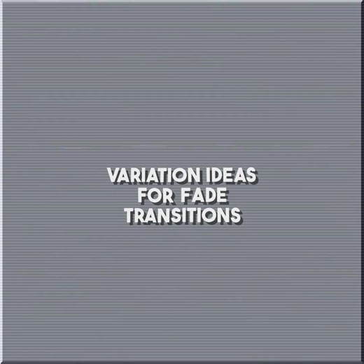 Creative Fade Transition Ideas for Editing