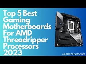 Top 5 Best Gaming Motherboards For AMD Ryzen™ Threadripper™ Processors 2023