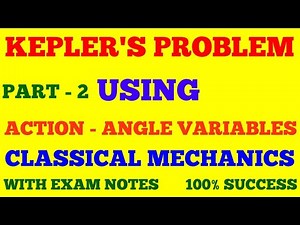 KEPLER'S PROBLEM USING ACTION ANGLE VARIABLES | KEPLER'S PROBLEM IN CLASSICAL MECHANICS | PART - 2 |