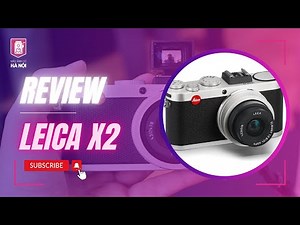 Review chi tiết máy ảnh Leica X2 sau 2 tháng sử dụng