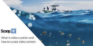 What is Video Curation & How To Curate Video Content - Scoop.it Blog