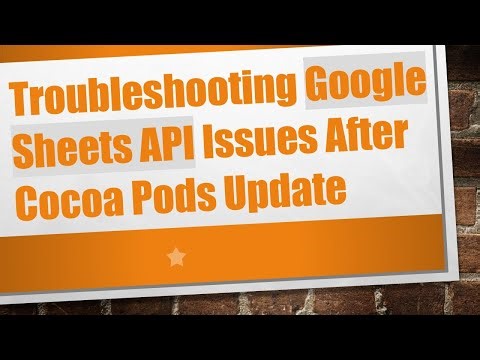 Troubleshooting Google Sheets API Issues After Cocoa Pods Update