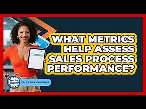 What Metrics Help Assess Sales Process Performance?