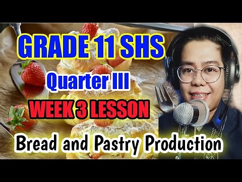 QUARTER III - WEEK 3 LESSON ON BREAD AND PASTRY PRODUCTION | GRADE 11 SHS- HOME ECONOMICS