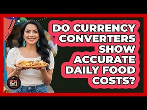 Do Currency Converters Show Accurate Daily Food Costs?