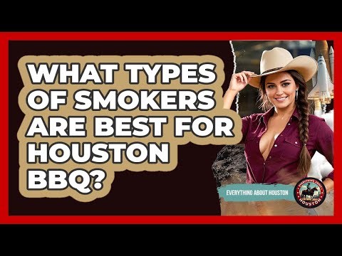 What Types Of Smokers Are Best For Houston BBQ? - Everything About Houston