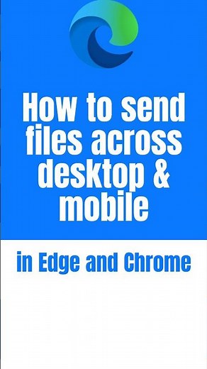How to send files across desktop & mobile devices in Edge