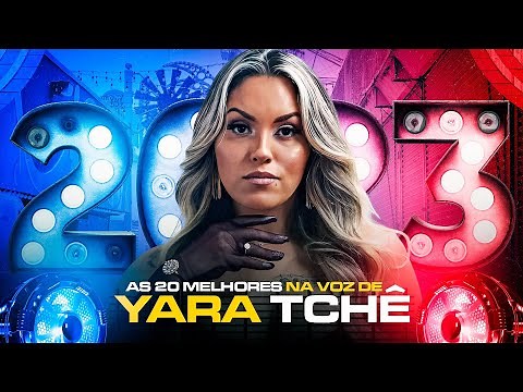 YARA TCHÊ AS 20 MELHORES NA VOZ DE YARA TCHÊ 2023