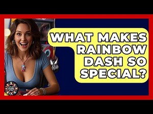 What Makes Rainbow Dash So Special? - Collectible Dolls and Toys
