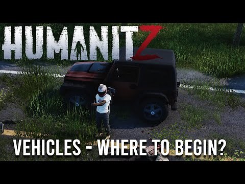 HumanitZ - Vehicles and How To Make Them Run