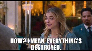 How? I mean, everything's destroyed.