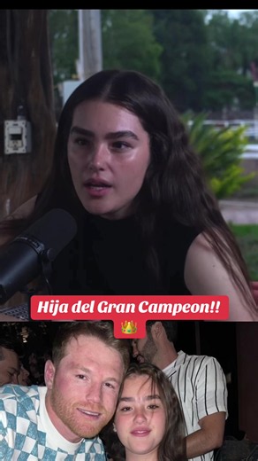 Canelo Alvarez hija Mayor..! No me molesta que me digan el sobre nombre de mi papa!!👑 gran Campeon Mexicano del momento !!