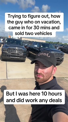 Trying to figure out how this guy on vacation, came in and sold two cars, meanwhile I worked 10 hours and didn’t work or create any deals Not that it matters, right back at it again tomorrow