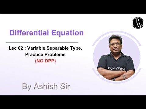 Lec 02 : Variable Separable Type, Practice Problems 