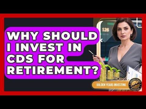 Why Should I Invest In CDs For Retirement? - Golden Years Investing