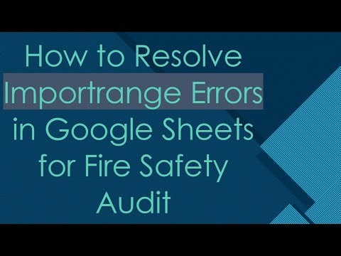 How to Resolve Importrange Errors in Google Sheets for Fire Safety Audit