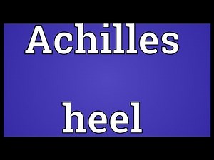 Achilles heel Meaning