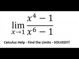 Calculus Help: Find the limits - lim (x→1)⁡ (x^4-1)/(x^6-1) - Techniques - SOLVED!!!