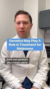 Genetics can play a role in response to melanoma treatment.