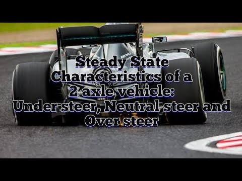 Steady state characteristics of a 2 axle vehicle, under steer, neutral steer and over steer