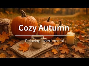 Relaxing & Chill Piano & Guitar – Cozy Autumn (2 Hours)｜calm music for study, work, relax