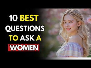 10 Best Questions to Ask a Woman (To Make Her Feel Deeply Understood)
