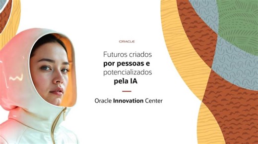 Oracle Innovation Center: futuros criados por pessoas e impulsionados pela IA! | Marcelo Guimarães
