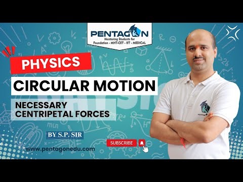 Necessary Centripetal Forces | Circular Motion | Physics By S.P. Sir | Pentagon Institute