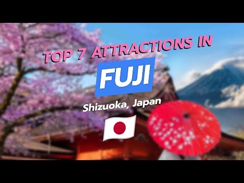 Top 7 Attractions in Fuji, Shizuoka, Japan 🗻💧🦒🛍️🏞️