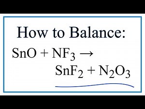 How to Balance SnO + NF3 = SnF2 + N2O3