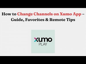 How to Change Channels on Xumo App – Guide, Favorites & Remote Tips