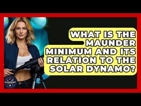 What Is The Maunder Minimum And Its Relation To The Solar Dynamo? - Astronomy Made Simple