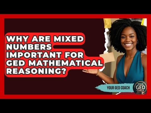 Why Are Mixed Numbers Important For GED Mathematical Reasoning? - Your GED Coach