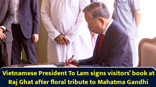 Vietnamese President To Lam signs visitors’ book at Raj Ghat after floral tribute to Mahatma Gandhi