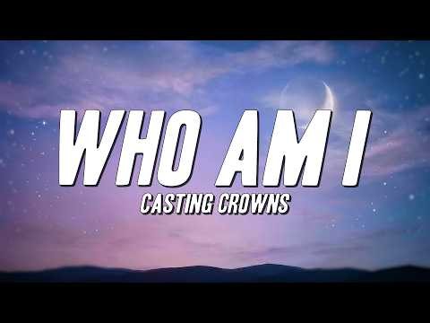Casting Crowns - Who Am I (Lyrics)